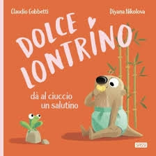 Dolce Lontrino dà al ciuccio un salutino